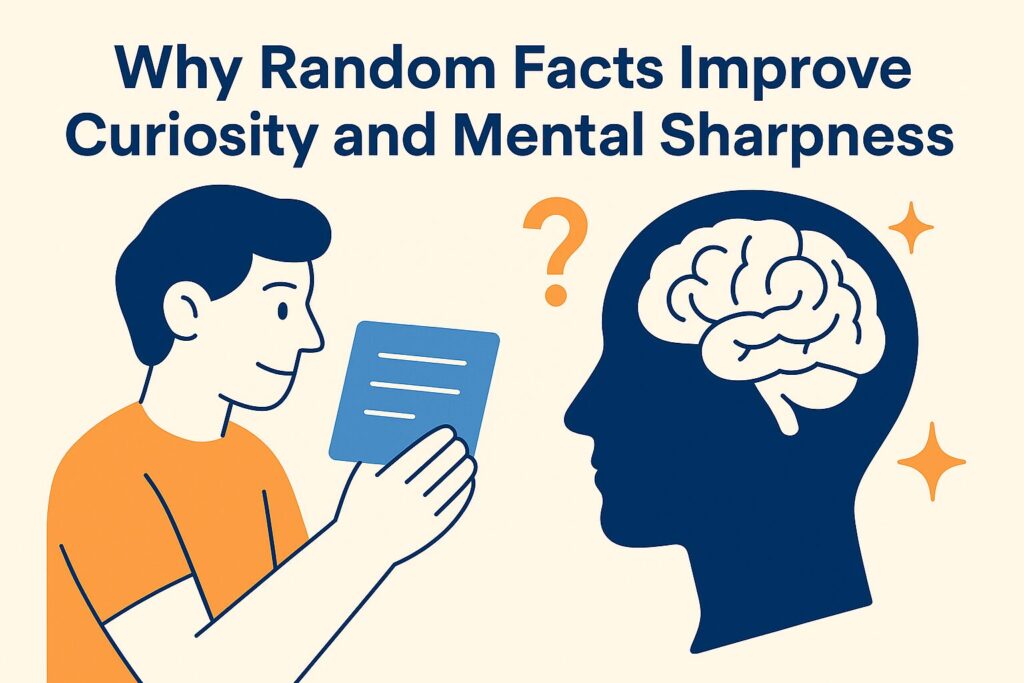 Why Random Facts Improve Curiosity and Mental Sharpness
